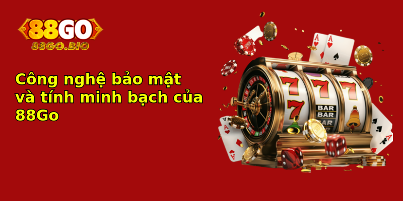 Công nghệ bảo mật và tính minh bạch của 88Go Công nghệ bảo mật và tính minh bạch của 88Go