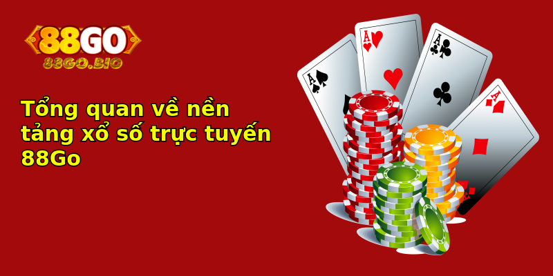 Tổng quan về nền tảng xổ số trực tuyến 88Go Tổng quan về nền tảng xổ số trực tuyến 88Go